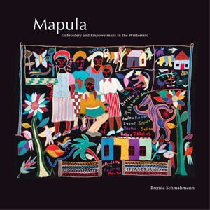 Mapula: Embroidery and Empowerment in the Winterveld