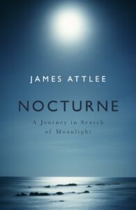 Nocturne: A Journey In Search of Moonlight - James Attlee