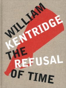 William Kentridge: The Refusal of Time