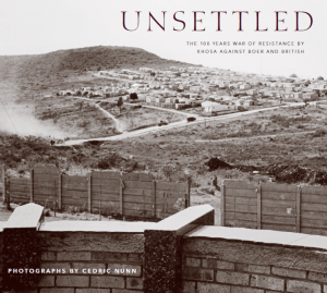 Book Launch of Unsettled: One Hundred Years War of Resistance by Xhosa Against Boer and British by Cedric Nunn