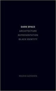 Dark Space: Architecture, Representation, Black Identity
