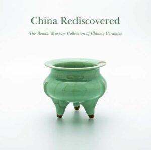 China Rediscovered: The Benaki Museum Collection of Chinese Ceramics