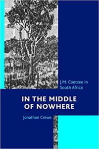In the Middle of Nowhere :J.M. Coetzee in South Africa