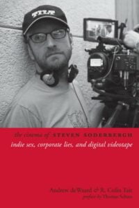 The Cinema of Steven Soderbergh :Indie Sex, Corporate lies and Digital Videotape