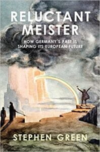 Reluctant Meister :How Germany's Past is Shaping its European Future