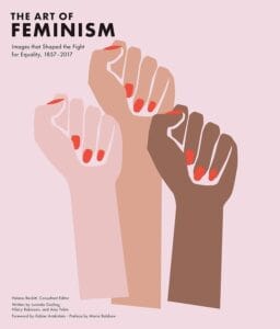 The Art of Feminism: Images that Shaped the Fight for Equality