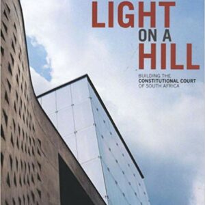 Light on a Hill: Building The Constitutional Court of South Africa