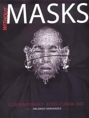 Without Masks: Contemporary Afrocuban Art, The von Christierson Collection.