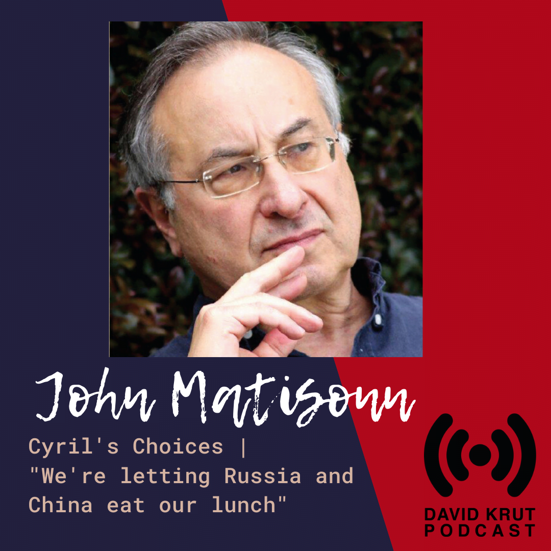 John Matisonn | Cyril’s Choices | “We’re letting Russia and China eat our lunch!”