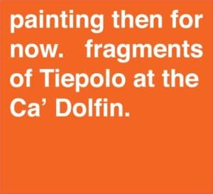 Painting then for now.  fragments of Tiepolo at the Ca' Dolfin