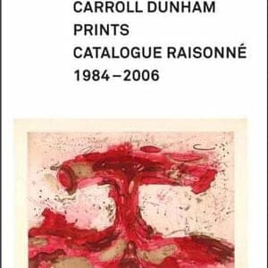 Carroll Dunham Prints: A Catalogue Raisonné, 1984-2006