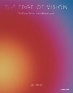 The Edge of Vision : The Rise of Abstraction in Photography