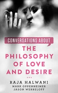 Conversations about the Philosophy of Love and Desire (Conversations About Philosophy [Signed Copy])