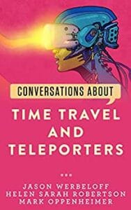 Conversations about Time Travel and Teleporters (Conversations about Philosophy [Signed Copy]).