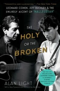 The Holy or the Broken : Leonard Cohen, Jeff Buckley, and the Unlikely Ascent of "Hallelujah"