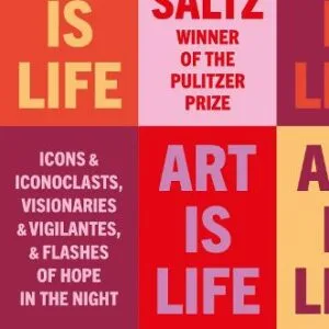 Art is Life: Icons & Iconoclasts, Visionaries & Vigilantes, & Flashes of Hope in the Night