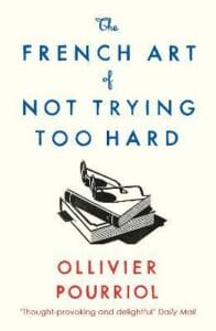 The French Art of Not Trying Too HArd