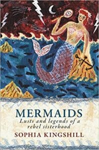 Mermaids: Lusts and Legends of a Rebel Sisterhood