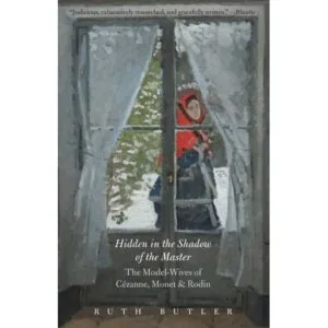 Hidden in the Shadow of the Master: The Model-Wives of Cézanne, Monet & Rodin