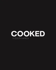 Cooked in South Africa