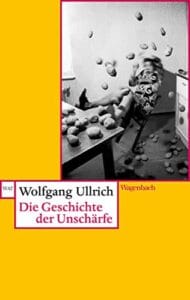 Wolfgang Ullrich: Die Geschichte der Unschärfe