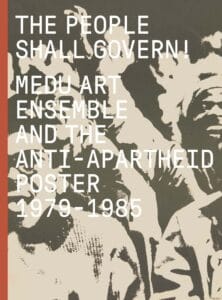 The People Shall Govern! The Medu Art Ensemble and the Anti-Apartheid Posters, 1979-1985