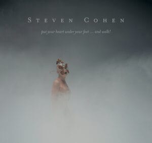 Steven Cohen: put your heart under your feet...and walk!