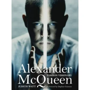 Alexander Mcqueen - Fashion Visionary by Judith Watt