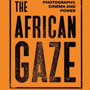 The African Gaze : Photography, Cinema and Power