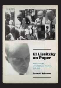 El Lissitzky on Paper : Print Culture, Architecture, Politics, 1919–1933