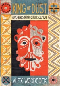 King of Dust: Adventures in Forgotten Sculpture