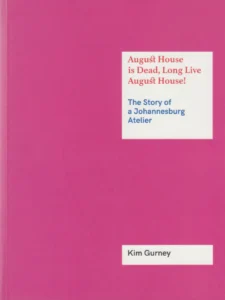 August House is Dead, Long Live August House! The Story of a Johannesburg Atelier