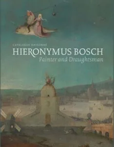 Hieronymus Bosch, Painter and Draughtsman: Catalogue Raisonné