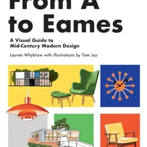 From A To Eames:  A Visual Guide to Mid-Century Modern Design