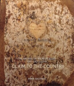 Claim to the Country: The Archive of Wilhelm Bleek and Lucy Lloyd