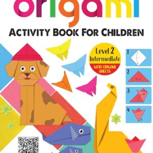 Origami: Step-by-Step Introduction To The Art of Paper-Folding: Level 2: Intermediate
