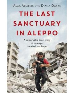 The Last Sanctuary in Aleppo - A remarkable true story of courage, survival and hope
