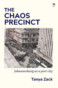 The Chaos Precinct: Johannesburg as a Port City