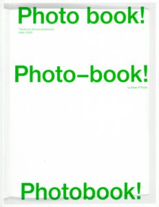 Photo book! Photo-book! Photobook! The South African photobook 1945–2025